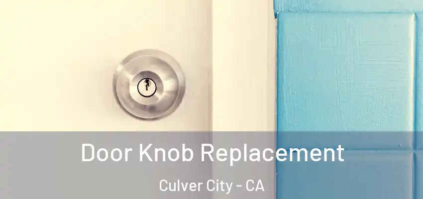  Door Knob Replacement Culver City - CA