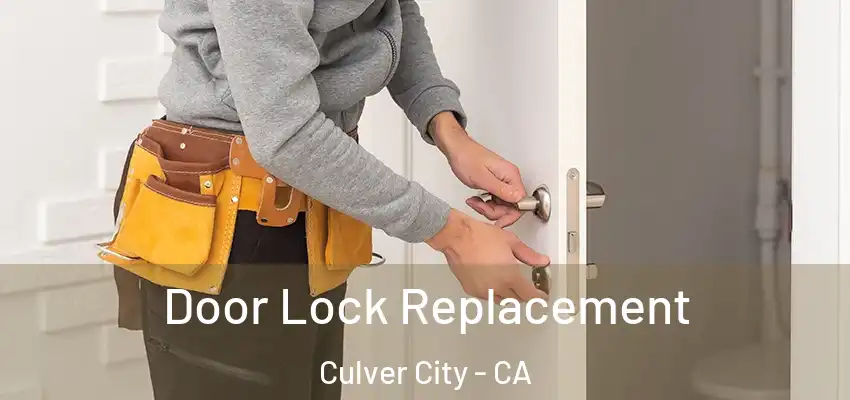  Door Lock Replacement Culver City - CA